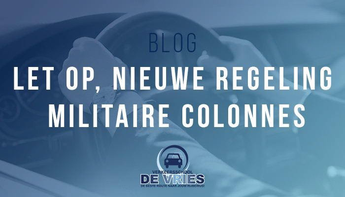 Let op, nieuwe regeling militaire colonnes